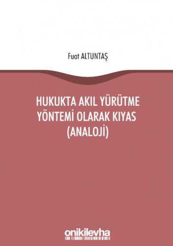 Hukukta Akıl Yürütme Yöntemi Olarak Kıyas (Analoji) Fuat Altuntaş