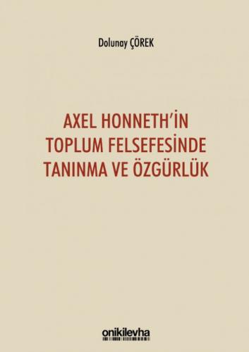 Axel Honneth'in Toplum Felsefesinde Tanınma ve Özgürlük Dolunay Çörek