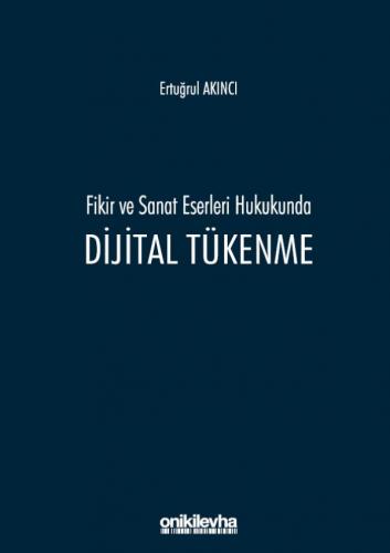 Fikir ve Sanat Eserleri Hukukunda Dijital Tükenme Ertuğrul Akıncı