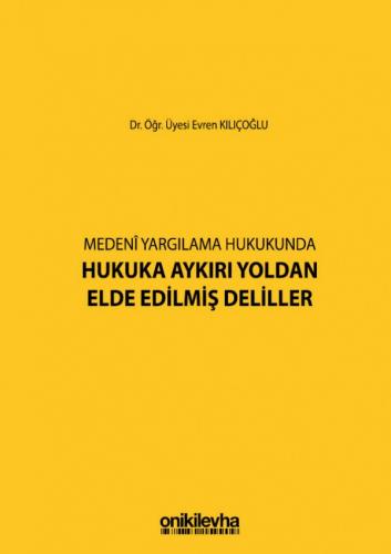 Medeni Yargılamada Hukuka Aykırı Yoldan Elde Edilmiş Deliller Evren Kı