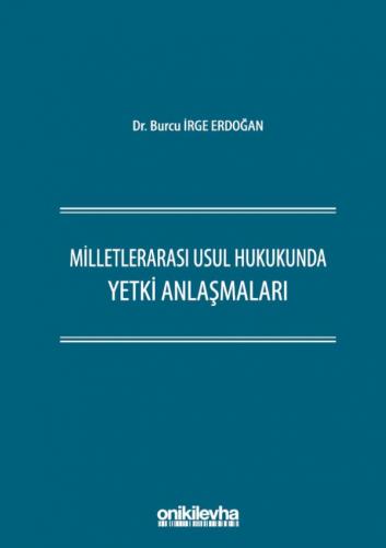 Milletlerarası Usul Hukukunda Yetki Anlaşmaları Burcu İrge Erdoğan