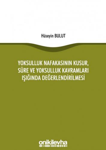 Yoksulluk Nafakasının Kusur, Süre ve Yoksulluk Kavramları Işığında Değ