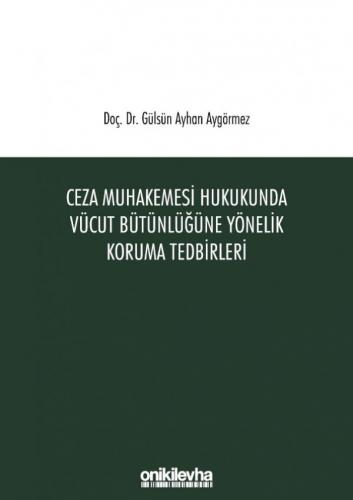 Ceza Muhakemesi Hukukunda Vücut Bütünlüğüne Yönelik Koruma Tedbirleri 