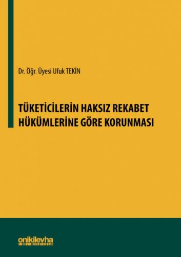 Tüketicilerin Haksız Rekabet Hükümlerine Göre Korunması Ufuk Tekin