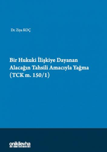 Bir Hukuki İlişkiye Dayanan Alacağın Tahsili Amacıyla Yağma Ziya Koç