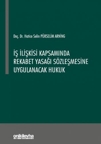 İş İlişkisi Kapsamında Rekabet Yasağı Sözleşmesine Uygulanacak Hukuk H