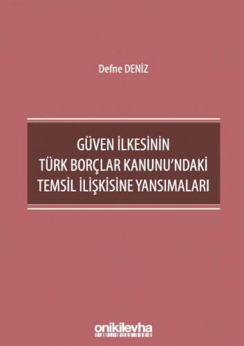 Güven İlkesinin Türk Borçlar Kanunu'ndaki Temsil İlişkisine Yansımalar