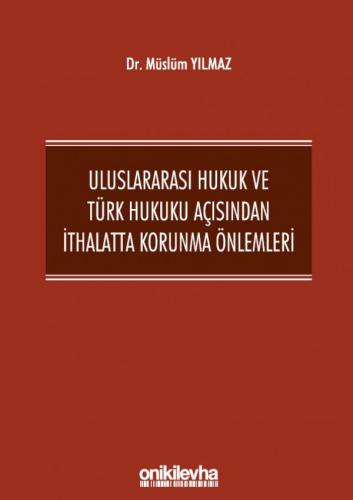 Uluslararası Hukuk ve Türk Hukuku Açısından İthalatta Korunma Önlemler