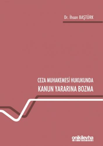 Ceza Muhakemesi Hukukunda Kanun Yararına Bozma İhsan Baştürk