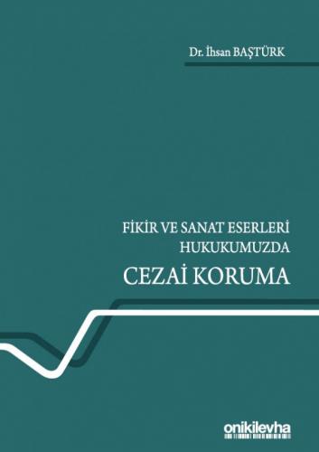 Fikir ve Sanat Eserleri Hukukumuzda Cezai Koruma İhsan Baştürk