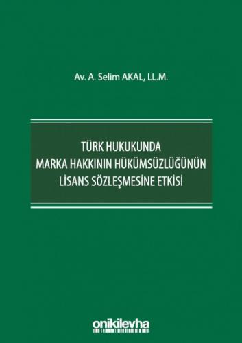 Türk Hukukunda Marka Hakkının Hükümsüzlüğünün Lisans Sözleşmesine Etki