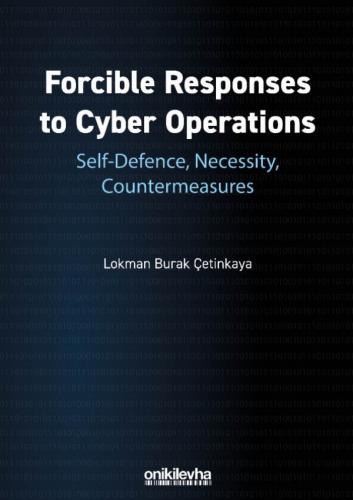 Forcible Responses to Cyber Operations Lokman Burak Çetinkaya