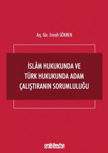 İslam Hukukunda ve Türk Hukukunda Adam Çalıştıranın Sorumluluğu Emrah 