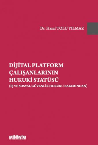 Dijital Platform Çalışanlarının Hukuki Statüsü Hazal Tolu Yılmaz