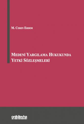 Medeni Yargılama Hukukunda Yetki Sözleşmeleri M. Ceren Erdem