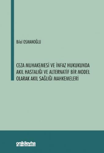 Ceza Muhakemesi ve İnfaz Hukukunda Akıl Hastalığı ve Alternatif Bir Mo