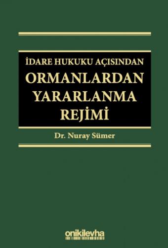 İdare Hukuku Açısından Ormanlardan Yararlanma Rejimi Nuray Sümer