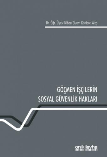 Göçmen İşçilerin Sosyal Güvenlik Hakları Nihan Gizem Kantarcı Ateş