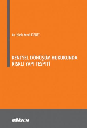 Kentsel Dönüşüm Hukukunda Riskli Yapı Tespiti İshak Kamil Kisbet