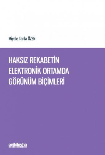 Haksız Rekabetin Elektronik Ortamda Görünüm Biçimleri Miyale Tanla Öze