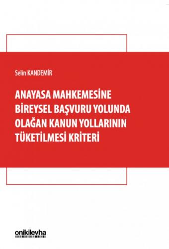 Anayasa Mahkemesine Bireysel Başvuru Yolunda Olağan Kanun Yollarının T