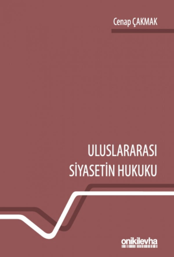 Uluslararası Siyasetin Hukuku Cenap Çakmak