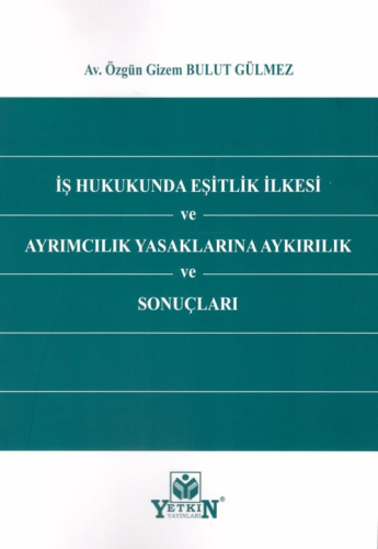 İş Hukukunda Eşitlik İlkesi ve Ayrımcılık Yasaklarına Aykırılık ve Son