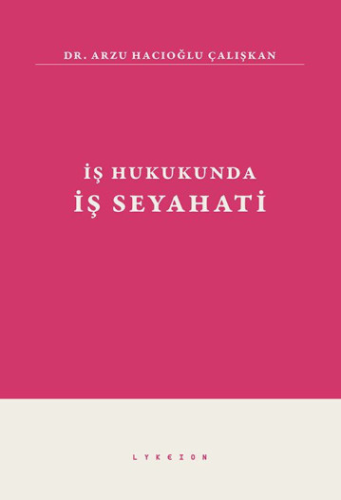 İş Hukukunda İş Seyahati Arzu Hacıoğlu Çalışkan