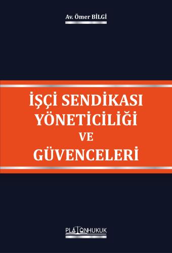 İşçi Sendikası Yöneticiliği ve Güvenceleri Ömer Bilgi