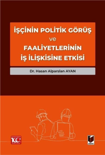 İşçinin Politik Görüş ve Faaliyetlerinin İş İlişkisine Etkisi Hasan Al