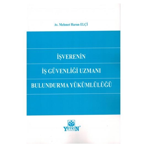 İşverenin İş Güvenliği Uzmanı Bulundurma Yükümlülüğü Mehmet Harun Elçi