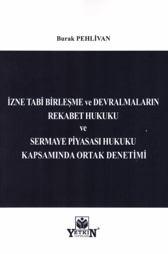 İzne Tabi Birleşme ve Devralmaların Rekabet Hukuku ve Sermaye Piyasası