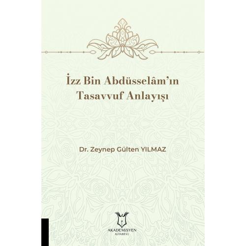 İzz Bin Abdüsselâm’ın Tasavvuf Anlayışı Zeynep Gülten Yılmaz