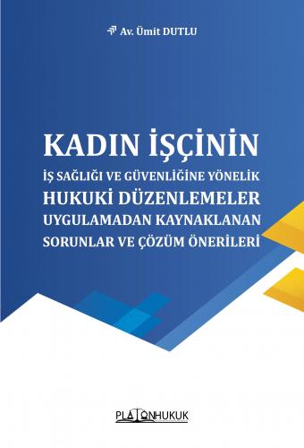 Kadın İşçinin İş Sağlığı ve Güvenliğine Yönelik Hukuki Düzenlemeler Üm