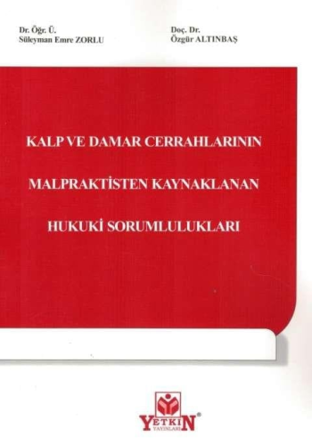 Kalp ve Damar Cerrahlarının Malpraktisten Kaynaklanan Hukuki Sorumlulu