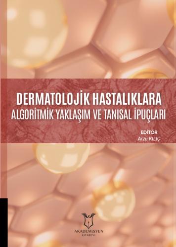 Dermatolojik Hastalıklara Algoritmik Yaklaşım ve Tanısal İpuçları Arzu