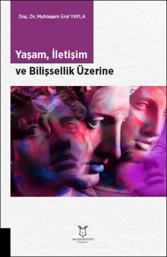 Yaşam, İletişim ve Bilişsellik Üzerine Muhteşem Erol Yayla