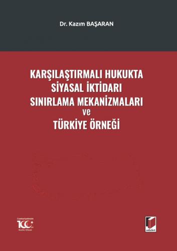 Karşılaştırmalı Hukukta Siyasal İktidarı Sınırlama Mekanizmaları ve Tü