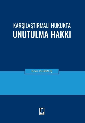 Karşılaştırmalı Hukukta Unutulma Hakkı Enes Durmuş