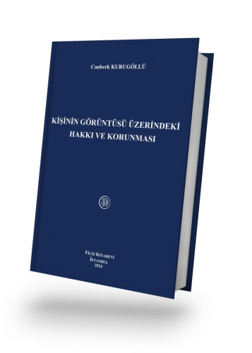 Kişinin Görüntüsü Üzerindeki Hakkı ve Korunması Canberk Kurugöllü