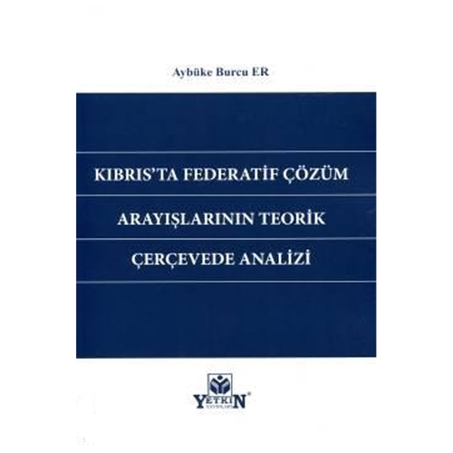 Kıbrıs'ta Federatif Çözüm Arayışlarının Teorik Çerçevede Analizi Aybük