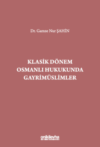 Klasik Dönem Osmanlı Hukukunda Gayrimüslimler Gamze Nur Şahin