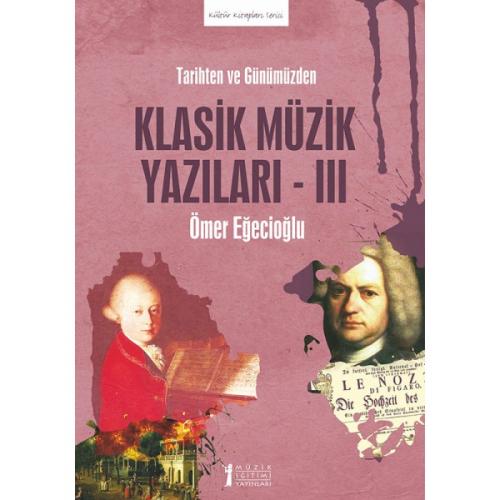 Tarihten ve Günümüzden Klasik Müzik Yazıları -III Ömer Eğecioğlu