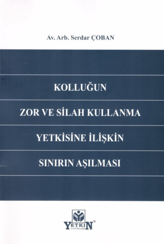 Kolluğun Zor ve Silah Kullanma Yetkisine İlişkin Sınırın Aşılması Serd