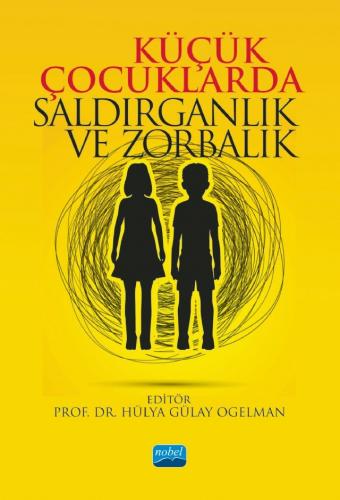 Küçük Çocuklarda Saldırganlık ve Zorbalık Hülya Gülay Ogelman