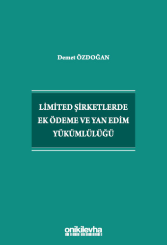 Limited Şirketlerde Ek Ödeme ve Yan Edim Yükümlülüğü Demet Özdoğan