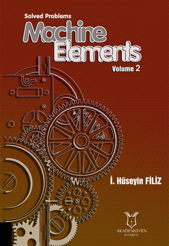 Solved Problems Machine Elements,Volume -2 İ. Hüseyin Filiz