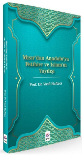 Mısır'dan Anadolu'ya Fetihler ve İslam'ın Yayılışı Vasfi Haftacı