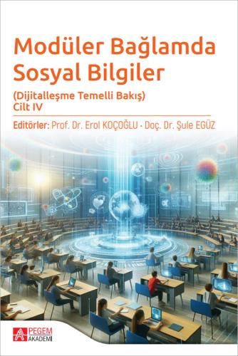 Modüler Bağlamda Sosyal Bilgiler - Dijitalleşme Temelli Bakış - Cilt I