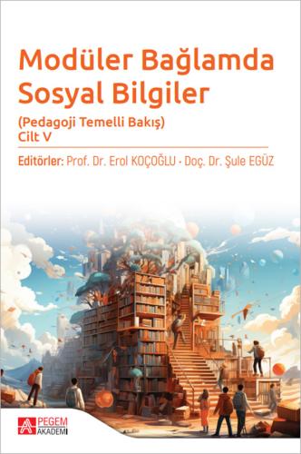 Modüler Bağlamda Sosyal Bilgiler - Pedagoji Temelli Bakış - Cilt V Ero